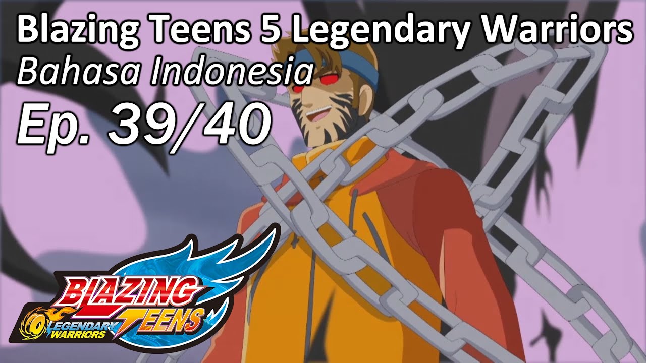 Blazing Teens 5: Legendary Warriors Bhs Indonesia Ep. 39/40