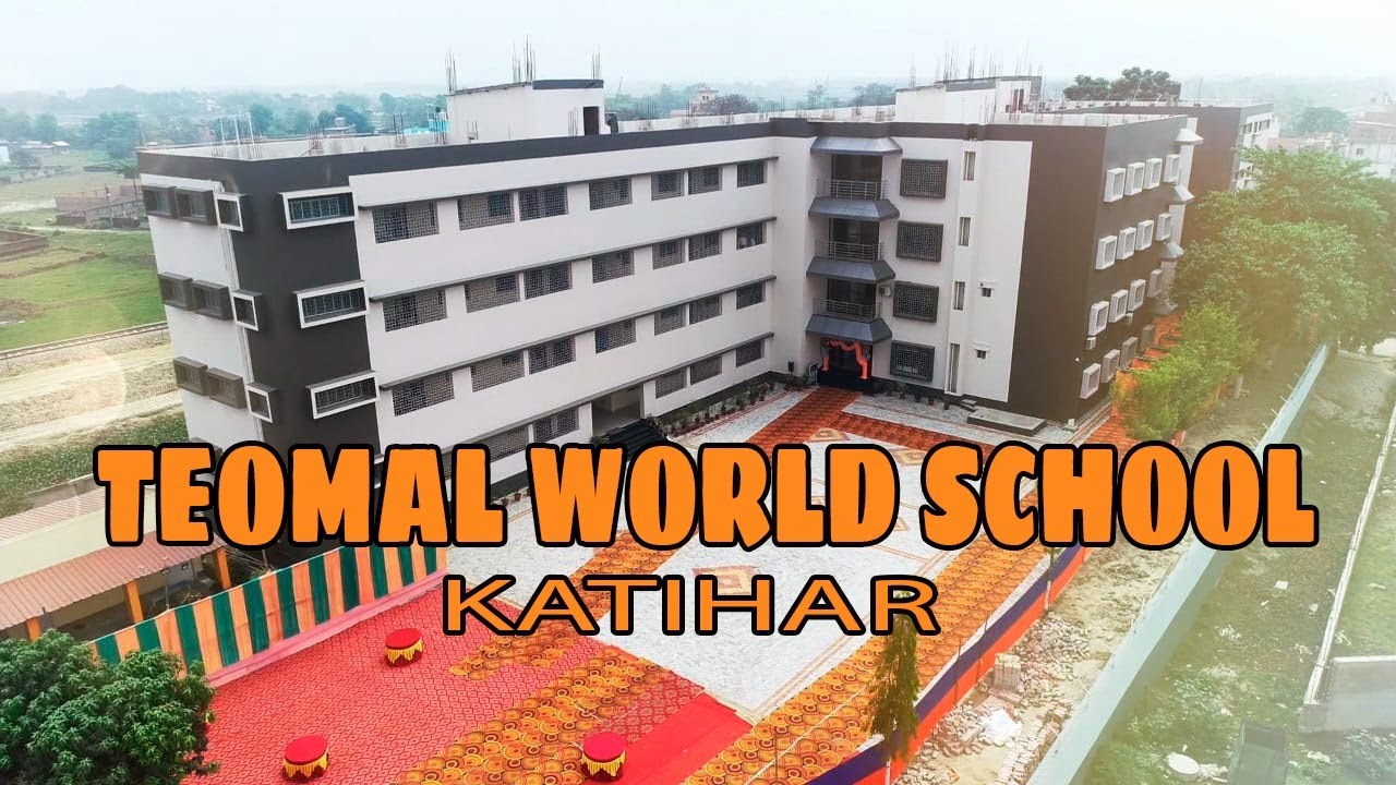 Teomal World school, Katihar