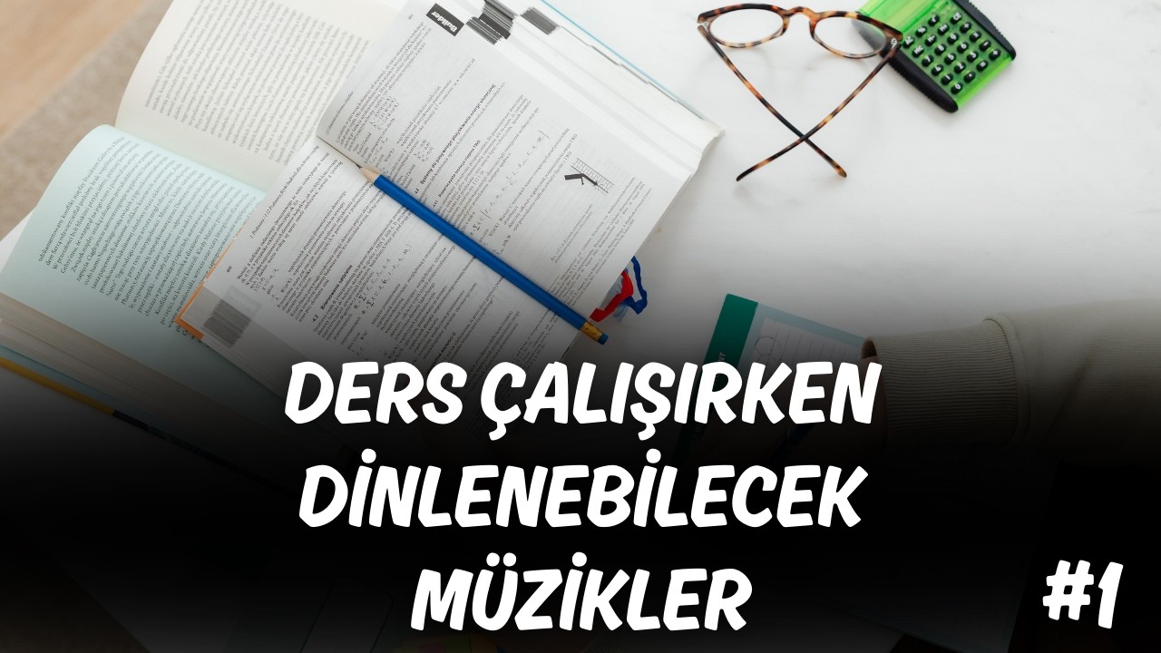 Ders Çalışırken Dinlenebilicek Müzikler #1