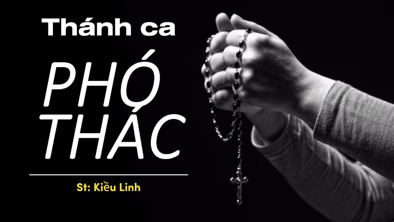 Phó Thác - Tuyệt phẩm Thánh ca mùa Chay - Sáng tác Kiều Linh