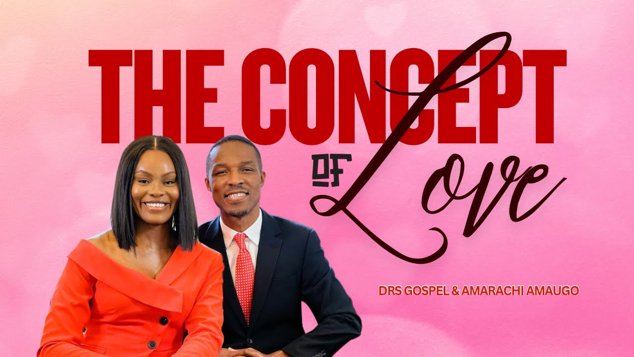 The Concept of Love//Dr Gospel Amaugo