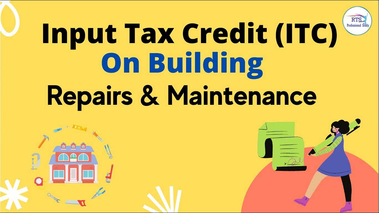 Input Tax Credit ( ITC ) on Building Repair and maintenance | Input Tax Credit on repair maintenance