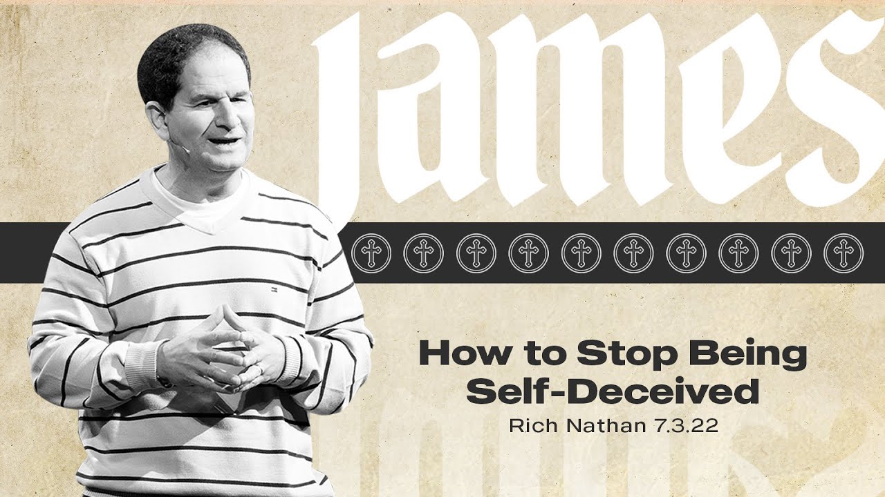 How to Stop Being Self-Deceived | Rich Nathan