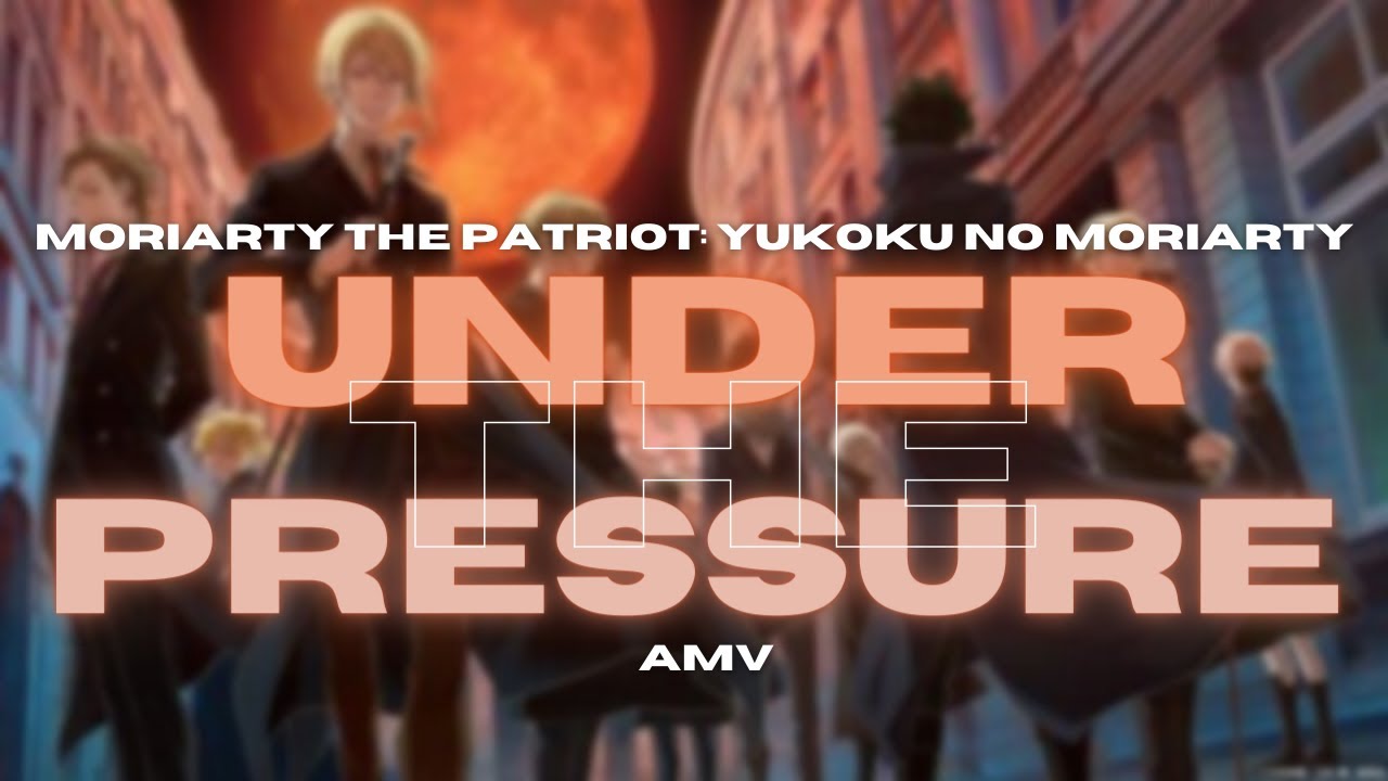 Under the Pressure - Moriarty the Patriot AMV