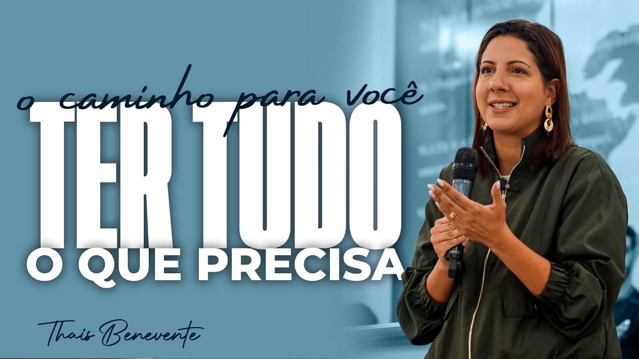 O CAMINHO para VOCÊ TER TUDO o que precisa | Pra Thais Benevente