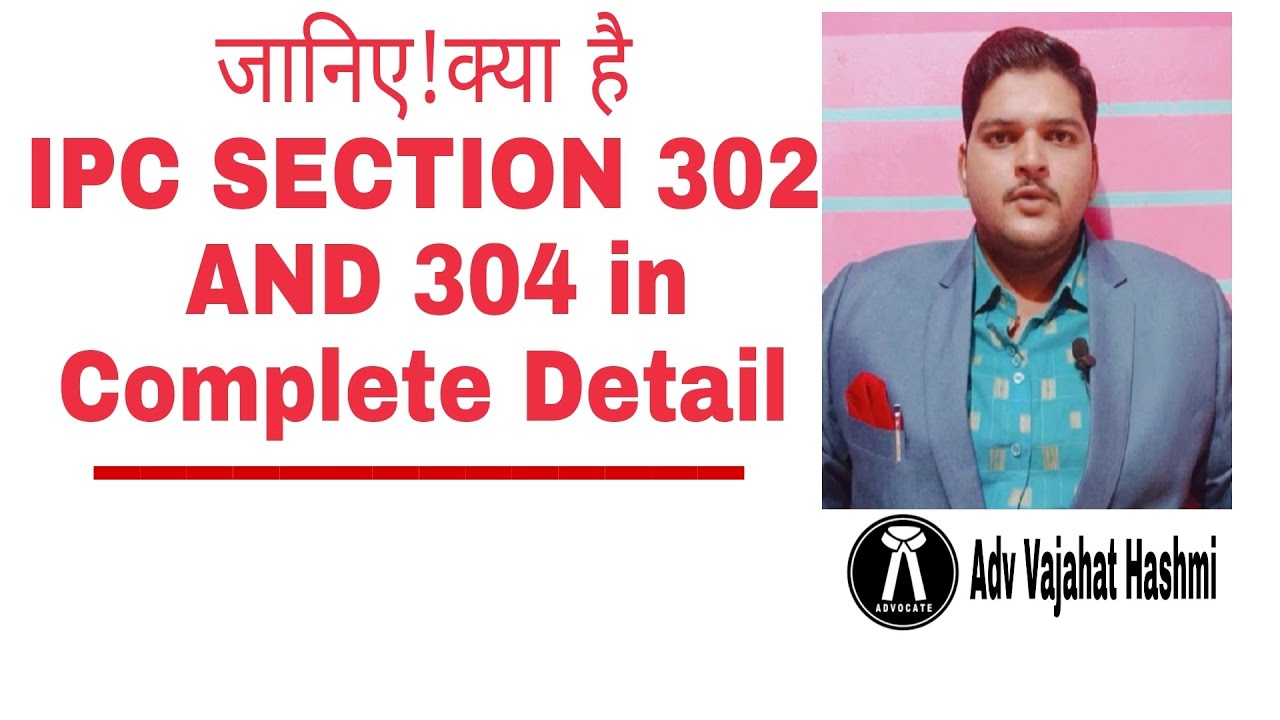 Know IPC SECTION 302 and 304 in Complete Details #
