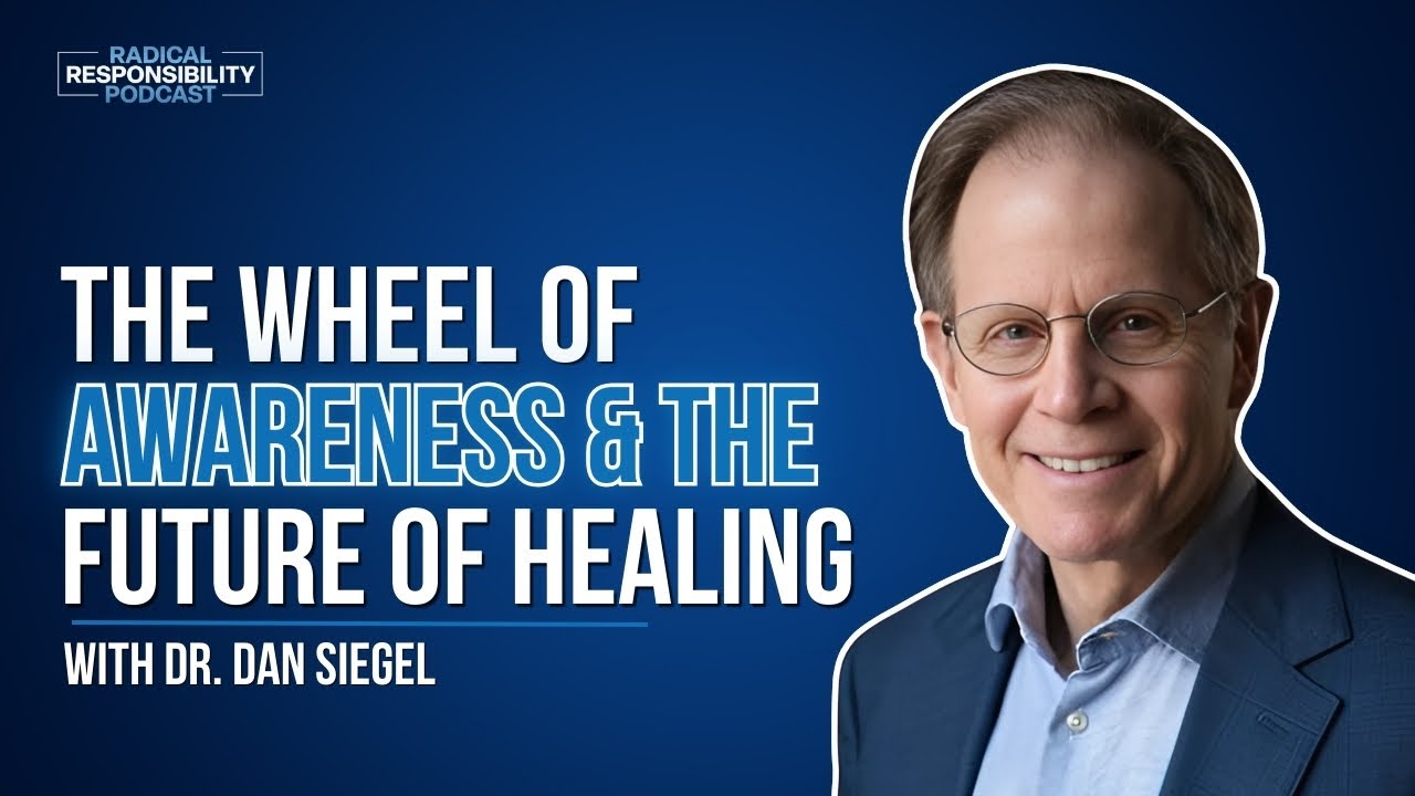 Dr.  Dan Siegel | The Wheel of Awareness & The Future of Healing