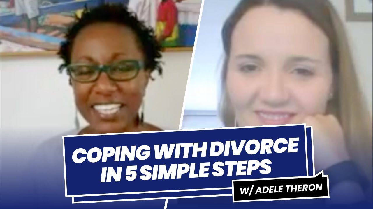 Coping with Divorce in 5 Simple Steps - An Interview with Adele Theron