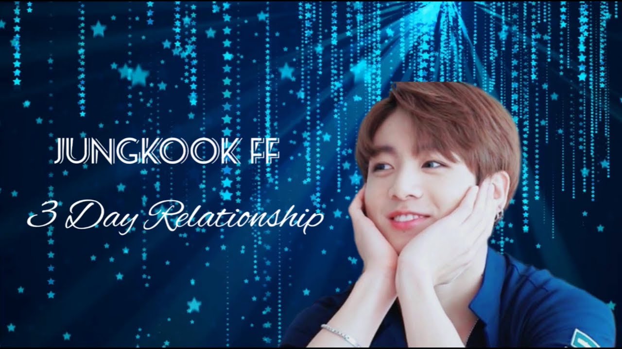 [ BTS Jungkook FF ] - 3 Day Relationship (1/3)