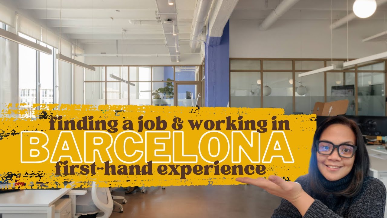 Găsirea unui loc de muncă &icirc;n Barcelona, ​​Spania | Experiența mea profesională ca expatriat + viața de birou după 8 ani de lucru la distanță!