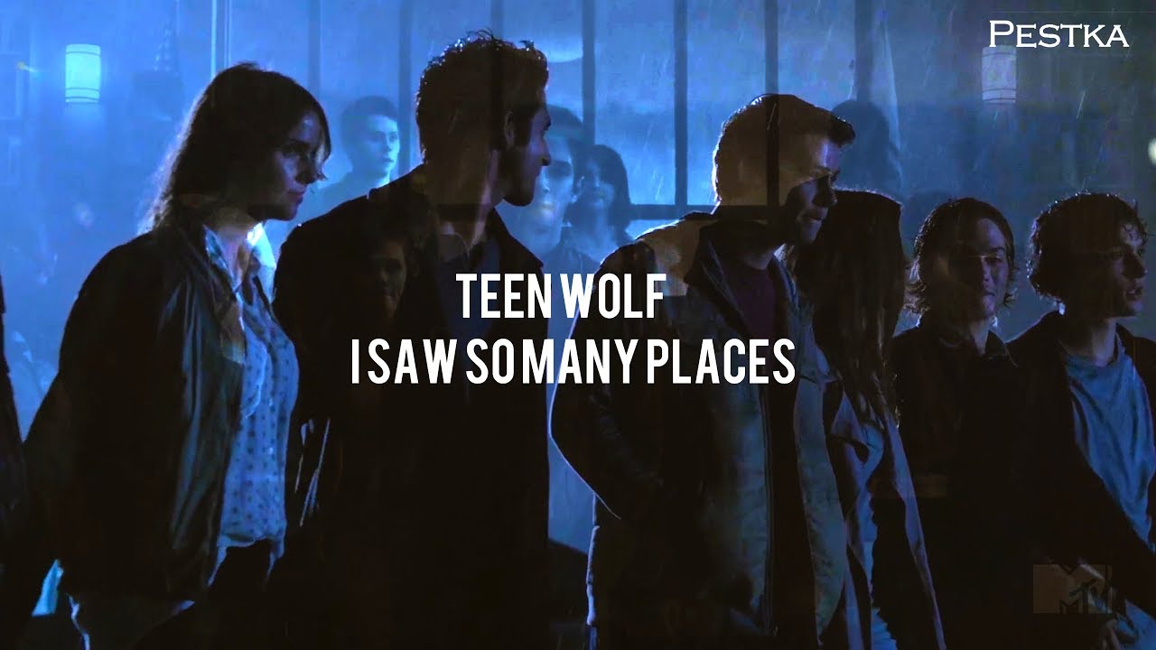Teen Wolf || I saw so many places