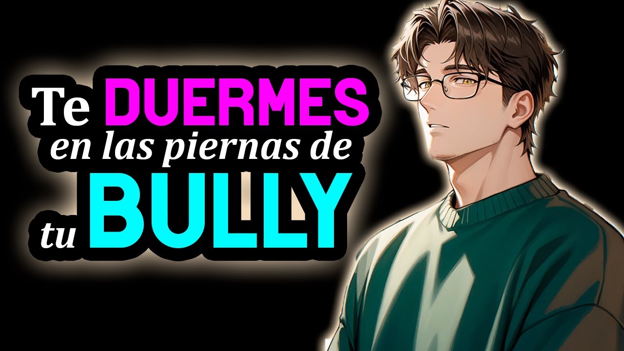 BULLY Te Consuela En Sus Piernas👀❤️ [TSUNDERE CARIÑOSO] [1 HORA] [M4F] #AsmrRp Novio ASMR Roleplay
