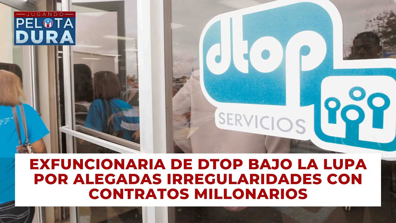 Exfuncionaria de DTOP bajo la lupa por alegadas irregularidades con contratos millonarios