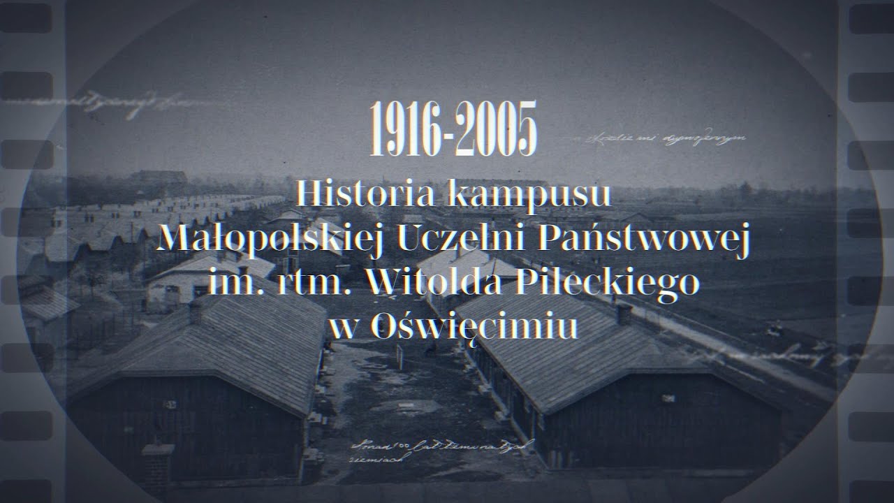 1916 - 2005 Historia kampusu Małopolskiej Uczelni Państwowej im. rtm. W. Pileckiego w Oświęcimiu