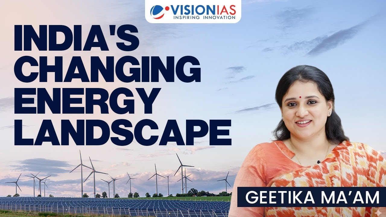 India’s Changing Energy Landscape | UPSC Current Affairs 2025 | Geetika Ma’am