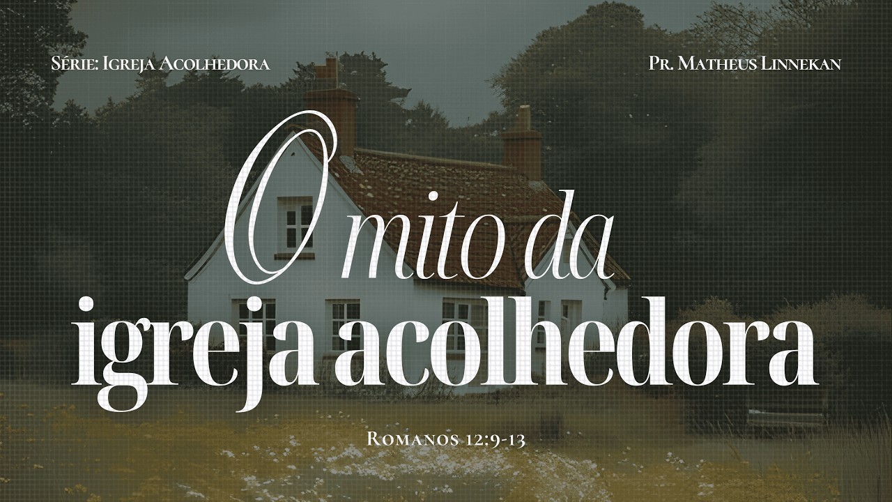 O Mito da Igreja Acolhedora | Pr. Matheus Linnekan