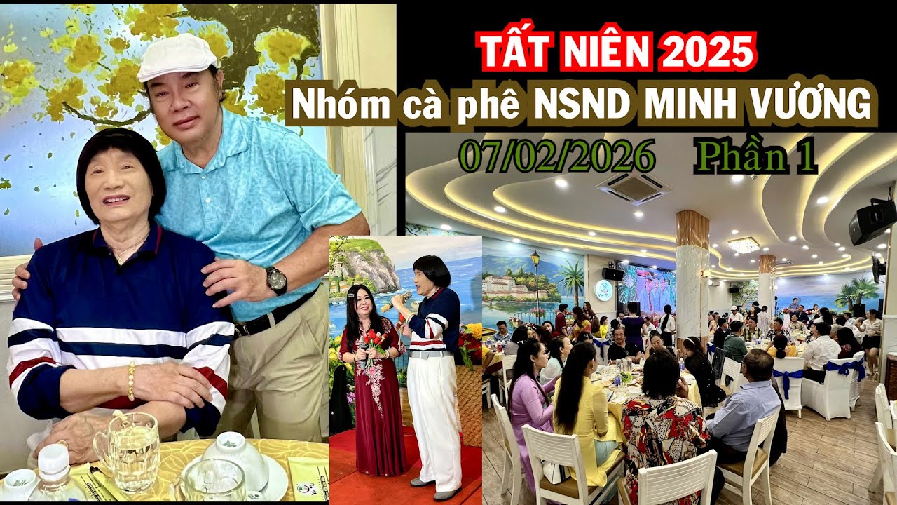 TẤT NIÊN 2025 Nhóm cà phê NSND MINH VƯƠNG 07 02 2026 Phần 1