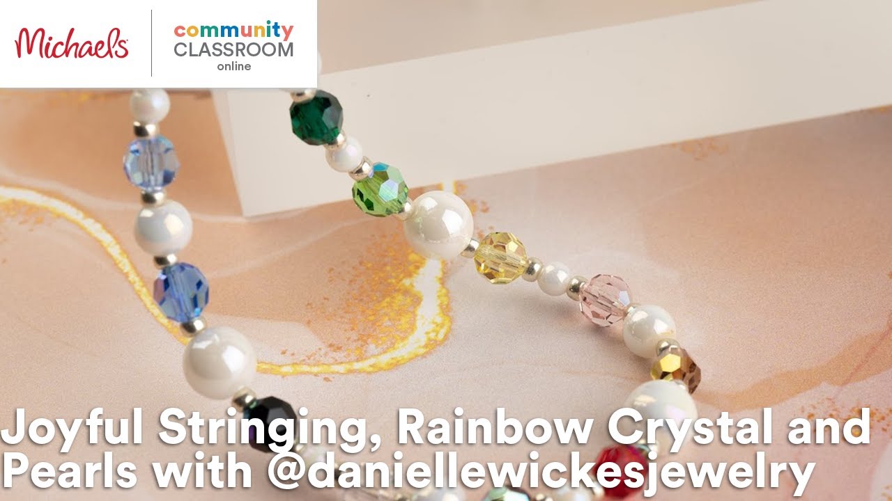 Online Class: Joyful Stringing, Rainbow Crystal and Pearls with @daniellewickesjewelry | Michaels