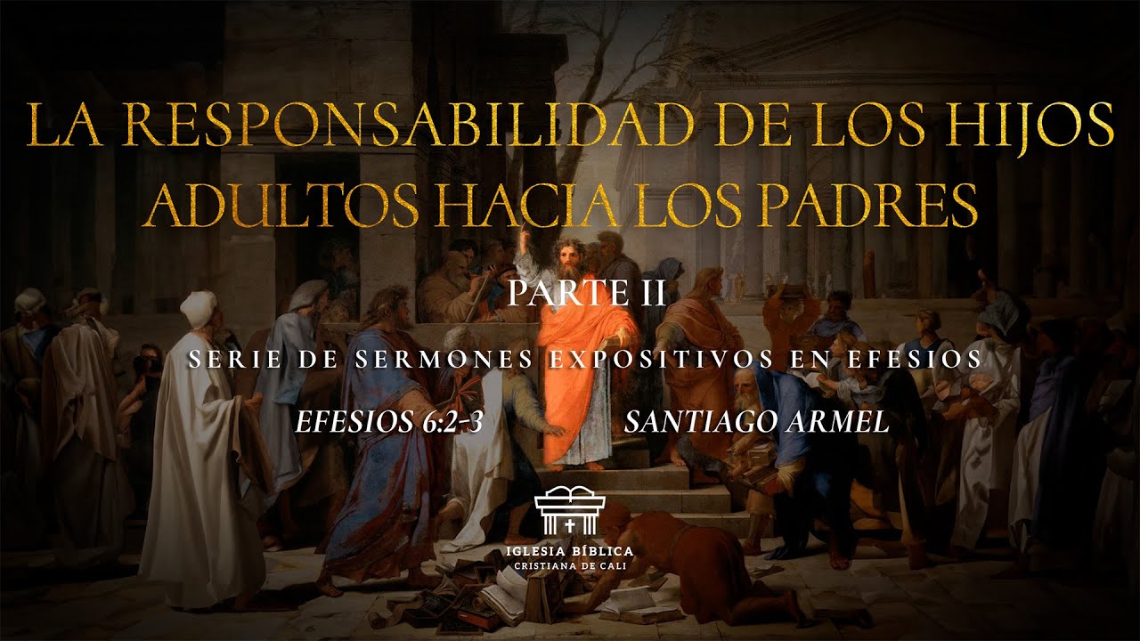 La responsabilidad de hijos adultos hacia los padres (Pt 2) | Efesios 6:2-3 | Santiago Armel