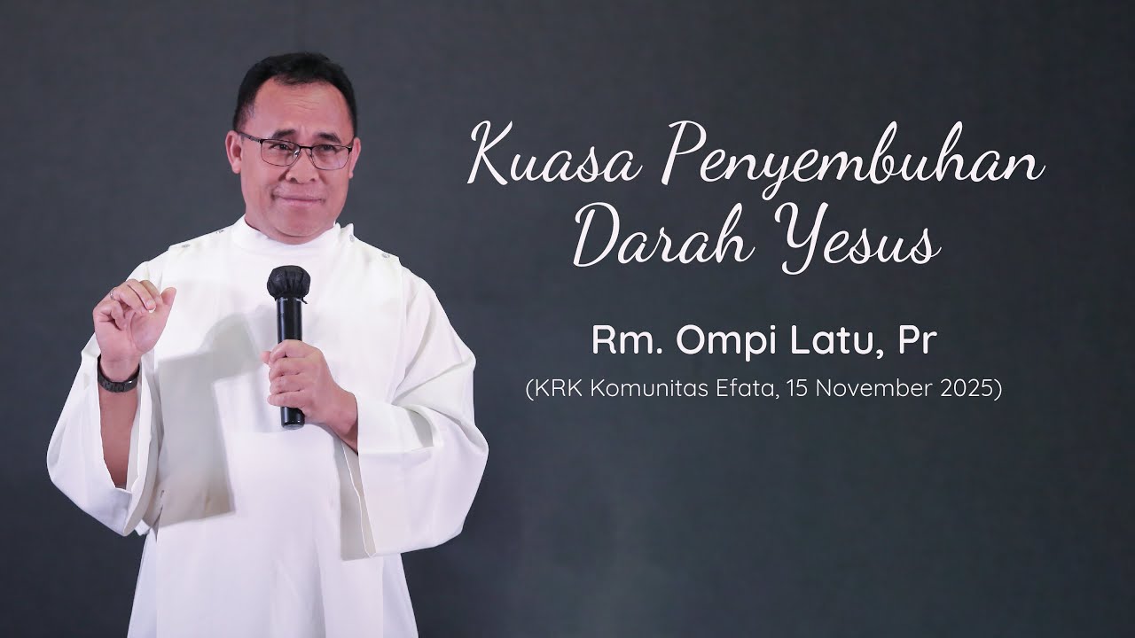 Kuasa Penyembuhan Darah Yesus - Rm Ompi Latu, Pr (KRK Komunitas Efata, 15 November 2025)