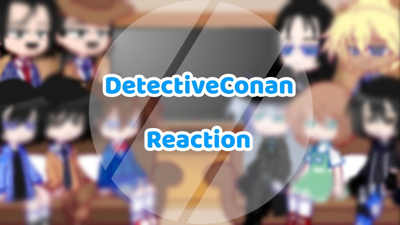 『🌸』-Detective Conan Reaction-[Phần 8] ||8/??||