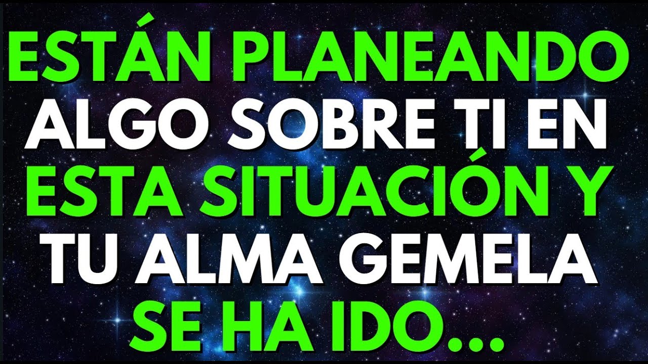 ESTÁN PLANEANDO ALGO SOBRE TI EN ESTA SITUACIÓN Y TU ALMA GEMELA SE HA IDO