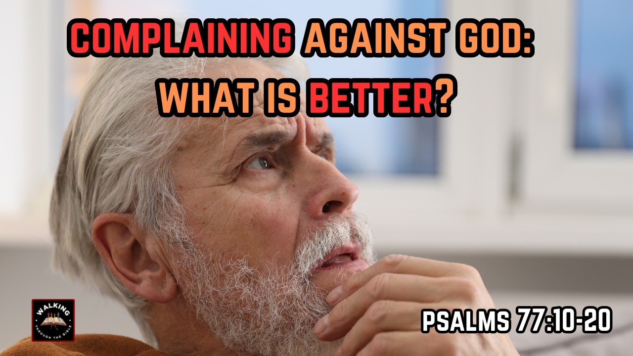 What Is Better Than Complaining Against God? | Psalms 77:10-20 | #bookofpsalms