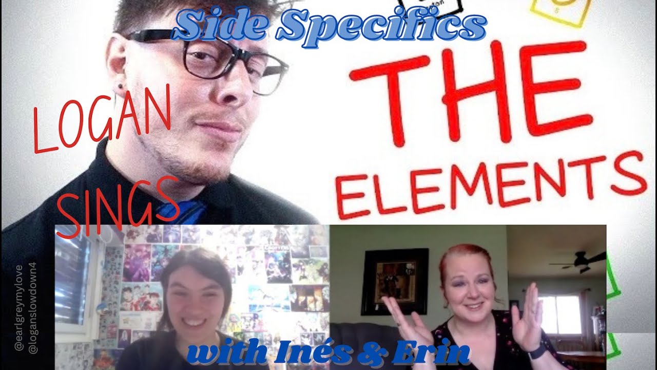 Side Specifics With Inés & Erin! Ep. 1 (Logan Sings The Elements | Sanders Asides)