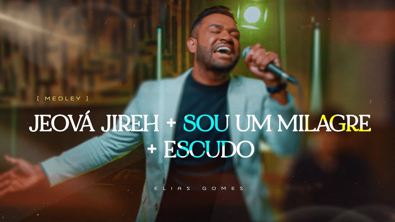 ELIAS GOMES / JEOVÁ JIREH + SOU UM MILAGRE + ESCUDO (COVER)