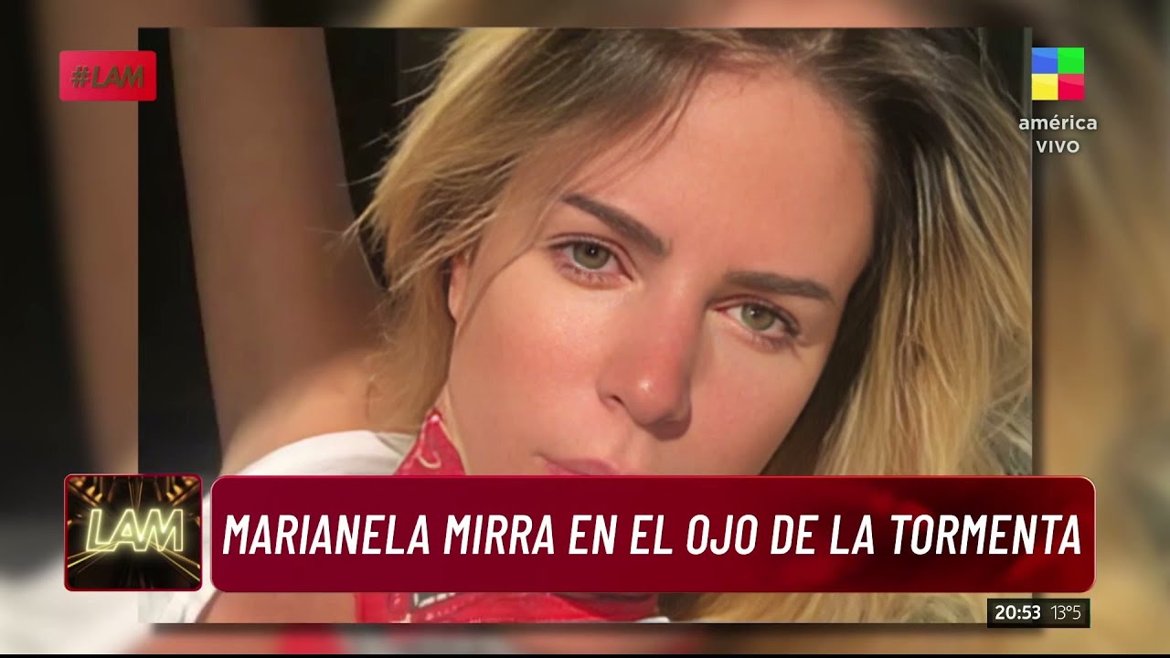 👀 MARIANELA MIRRA ESTÁ EN EL OJO DE LA TORMENTA