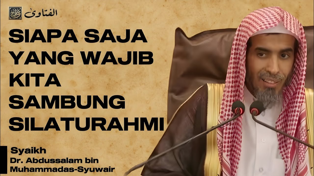 Siapa Saja yang Wajib Kita Sambung Silaturahmi - Syaikh Abdussalam bin Muhammad as-Syuwair @Alfatawa