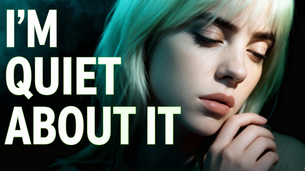 Billie Eilish - “I’M QUIET ABOUT IT”