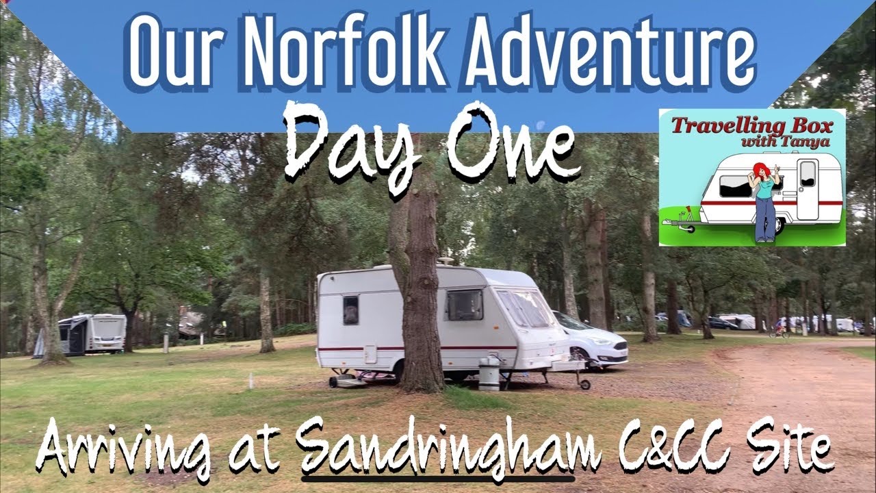 Our Norfolk Adventure: Day One / Arriving at Sandringham C&C site