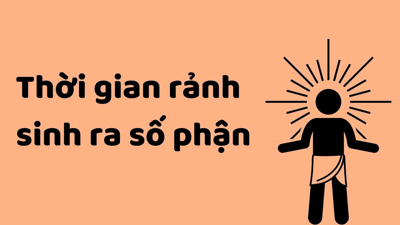 Thời Gian Rảnh Sinh Ra Số Phận  | Tri Kỷ Cảm Xúc Web5ngay