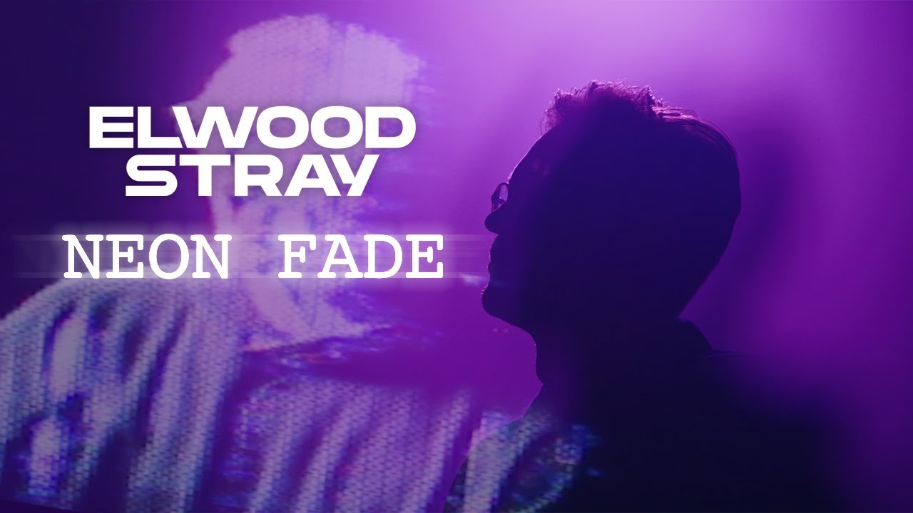 Elwood Stray - Neon Fade (Official Music Video)