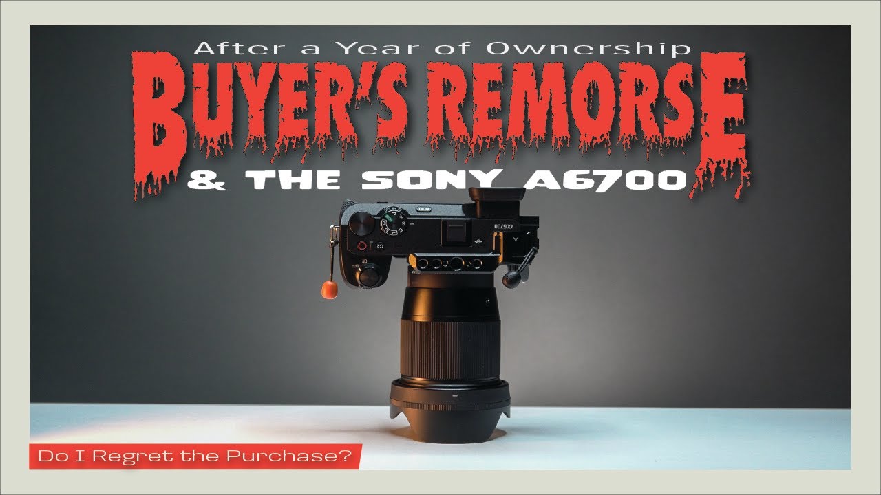 Buyer's Remorse and the Sony a6700