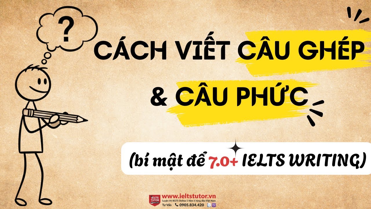 Cách viết câu ghép & câu phức (Bí mật để 7.0+ IELTS WRITING) | IELTS TUTOR