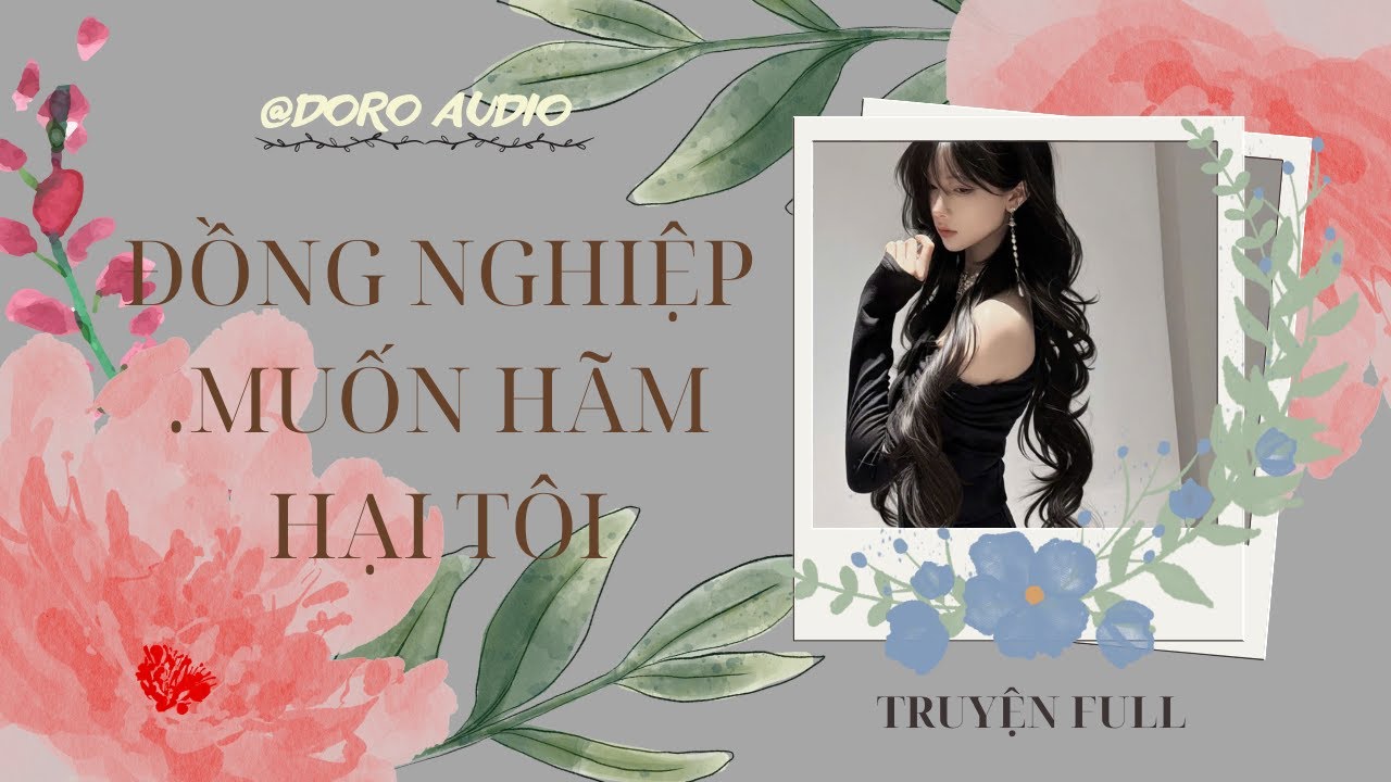 [TRUYỆN AUDIO] ĐỒNG NGHIỆP MUỐN HÃM HẠI TÔI • DoroAudio