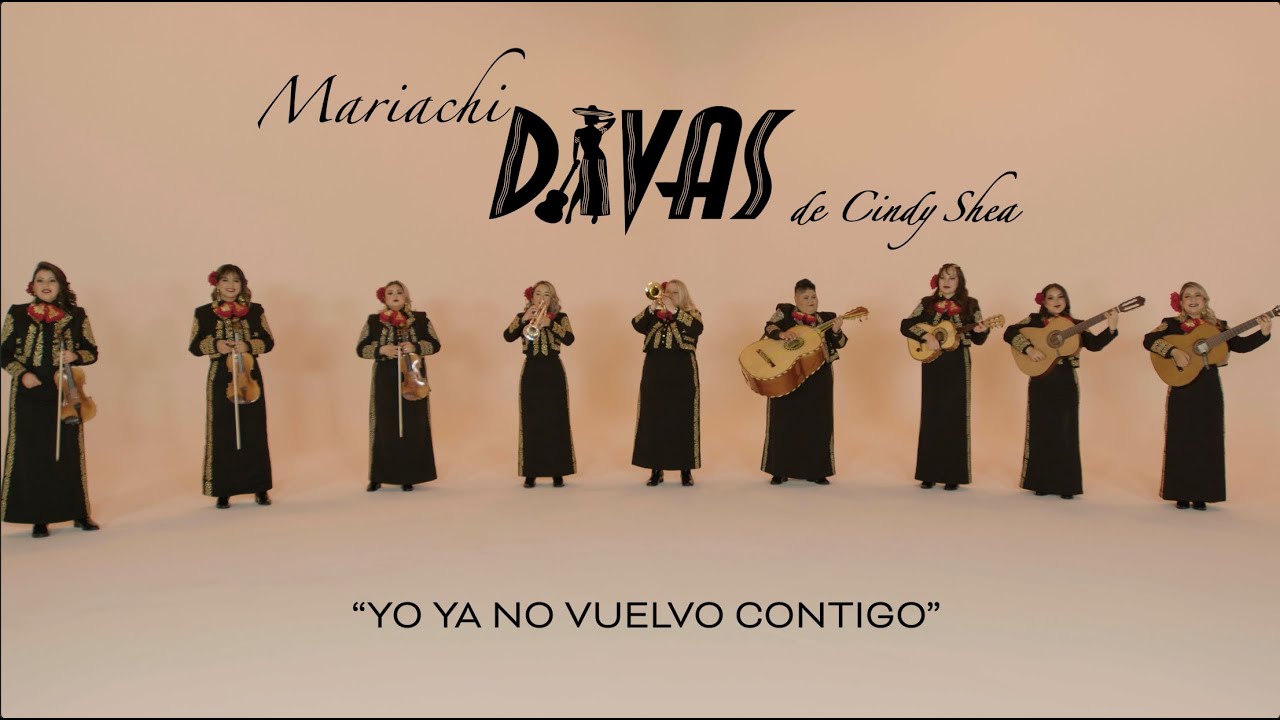 Yo Ya No Vuelvo Contigo - Mariachi Divas de Cindy Shea