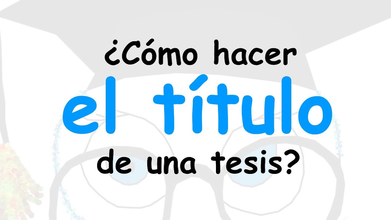 ¿Cómo hacer el título de una tesis?