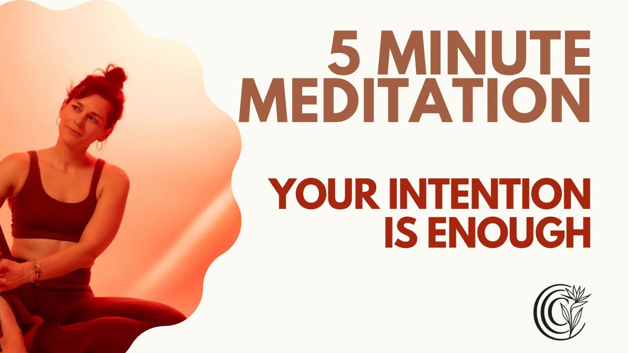 Your Intention Is Enough &ndash; 5 Minute Guided Meditation