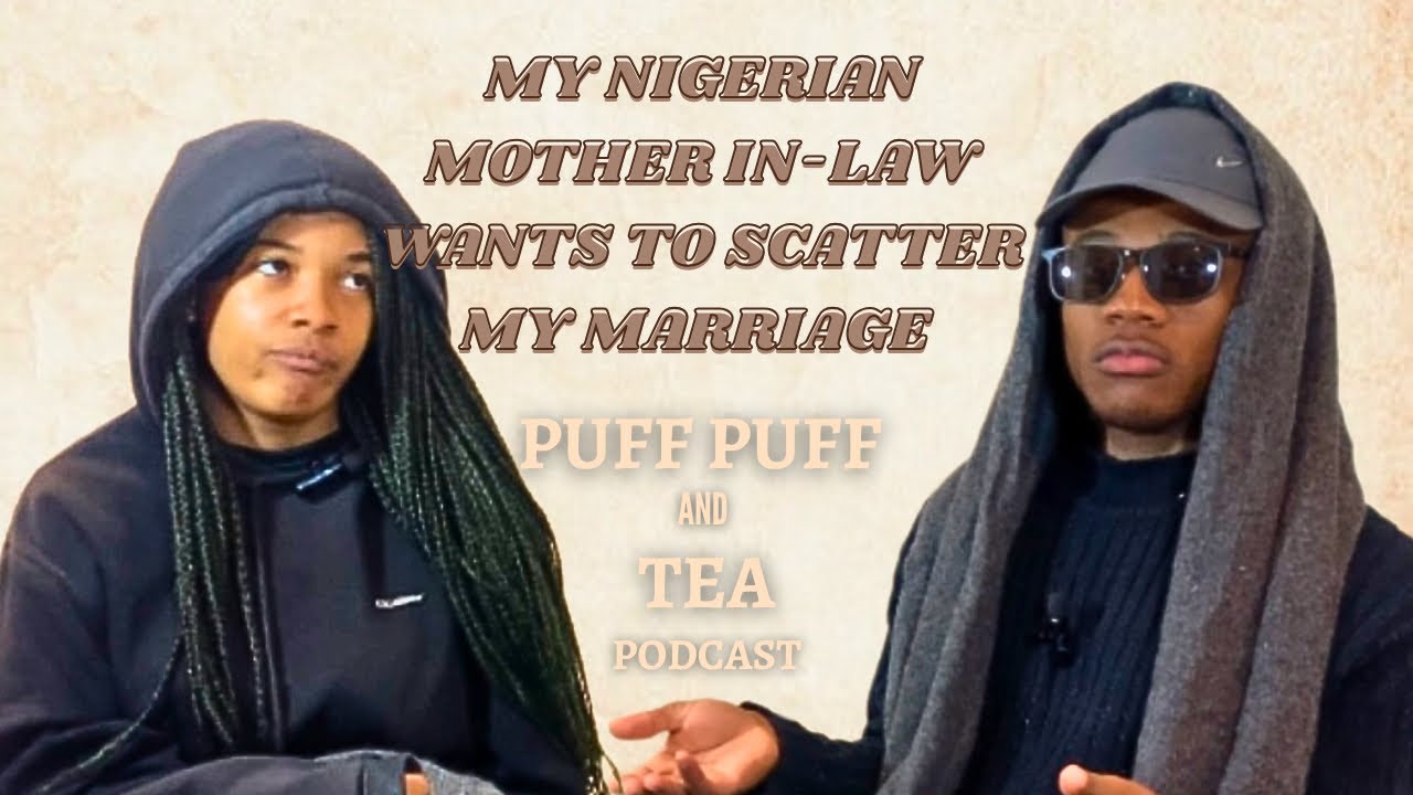 The reason NIGERIAN MOTHERS DON’T want DAUGHTER IN-LAWS to WORK | Puff puff and Tea Podcast S1 EP27 