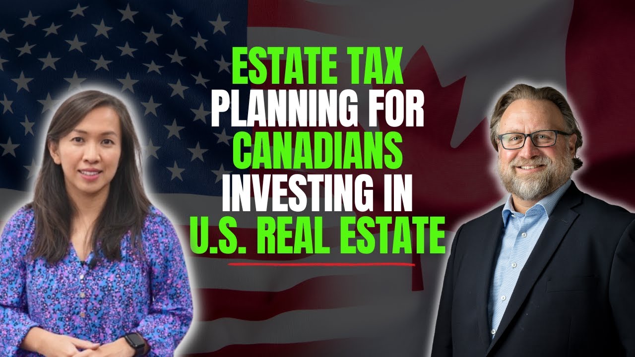 Estate Tax Planning Tips for Canadians Investing in U.S. Real Estate