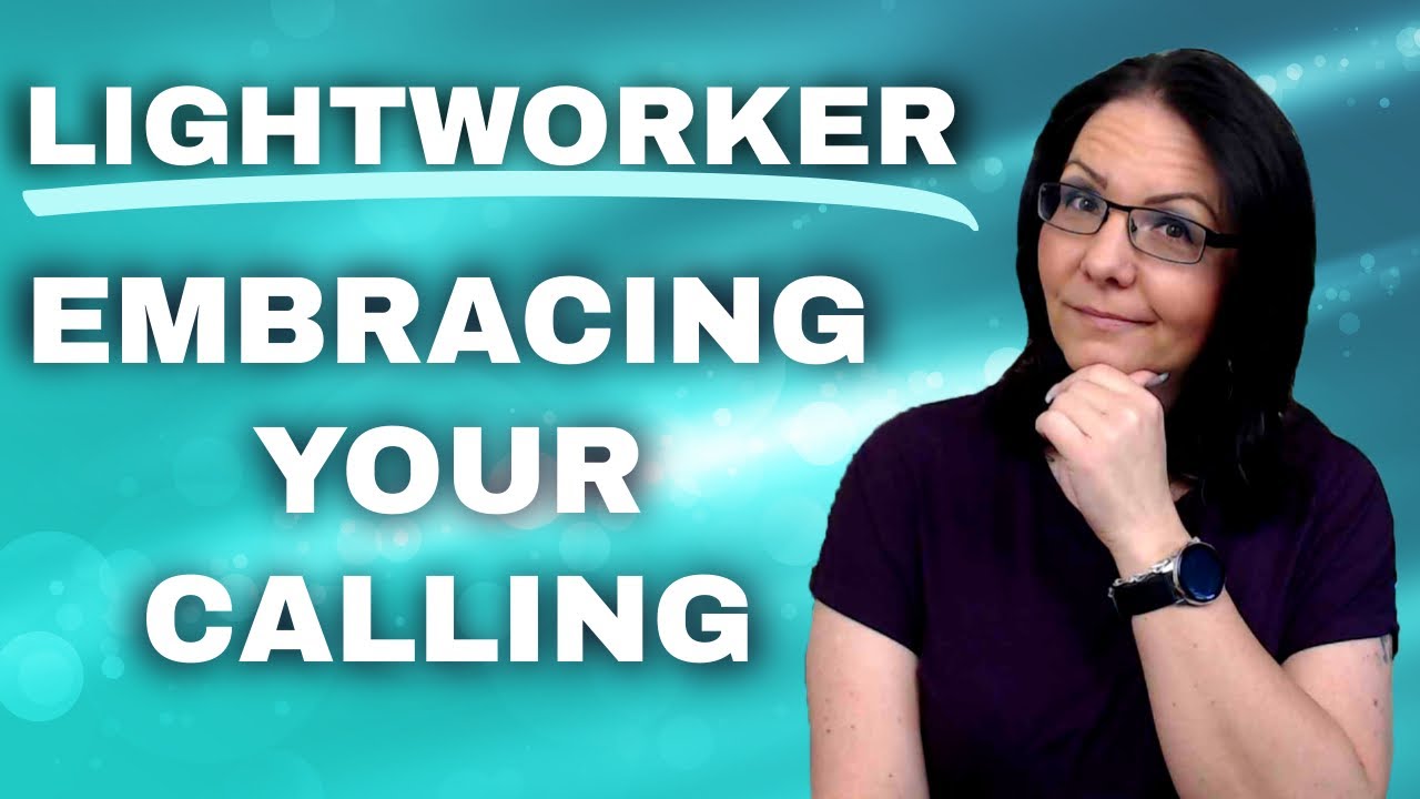 Understanding the Path of a Lightworker: What it Means to Embrace Your Calling