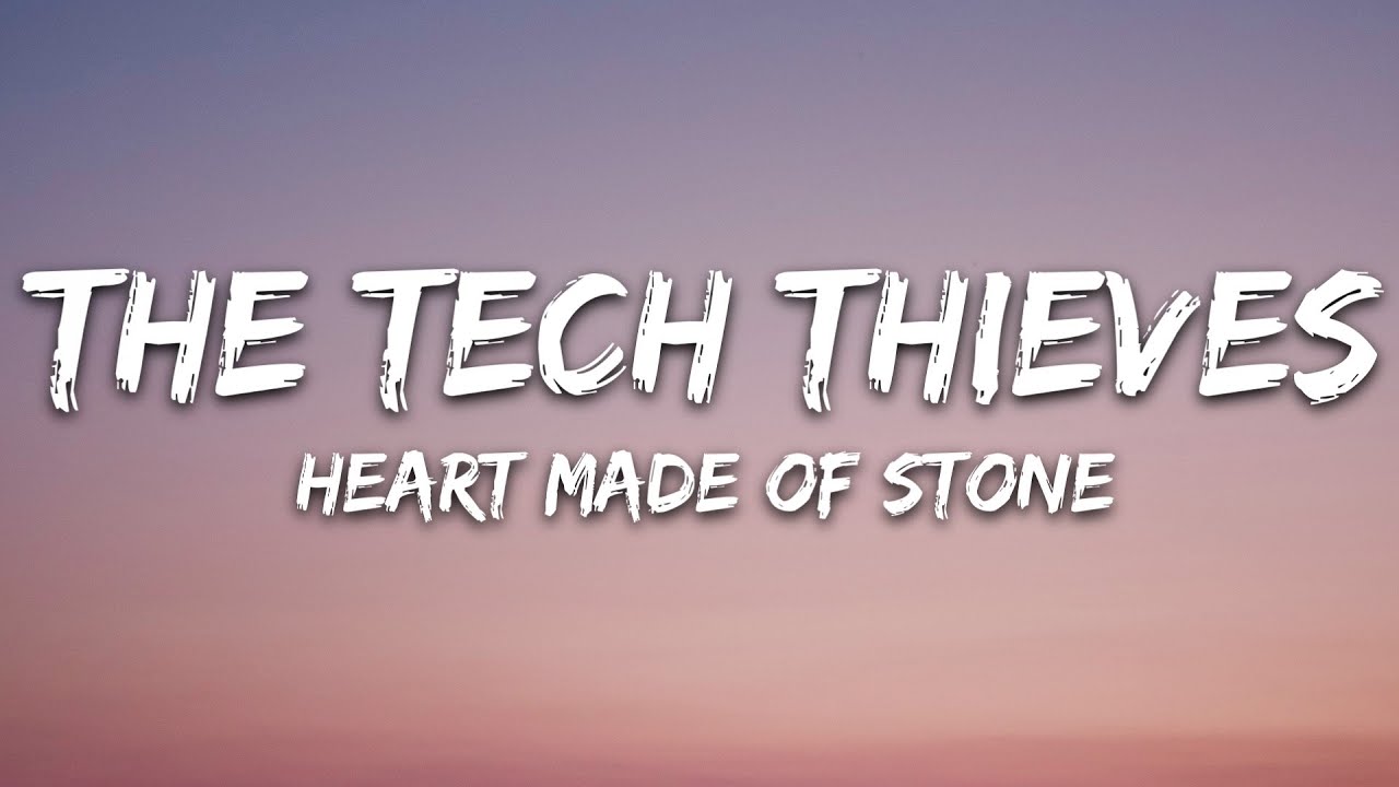 The Tech Thieves - Heart Made Of Stone (Lyrics)