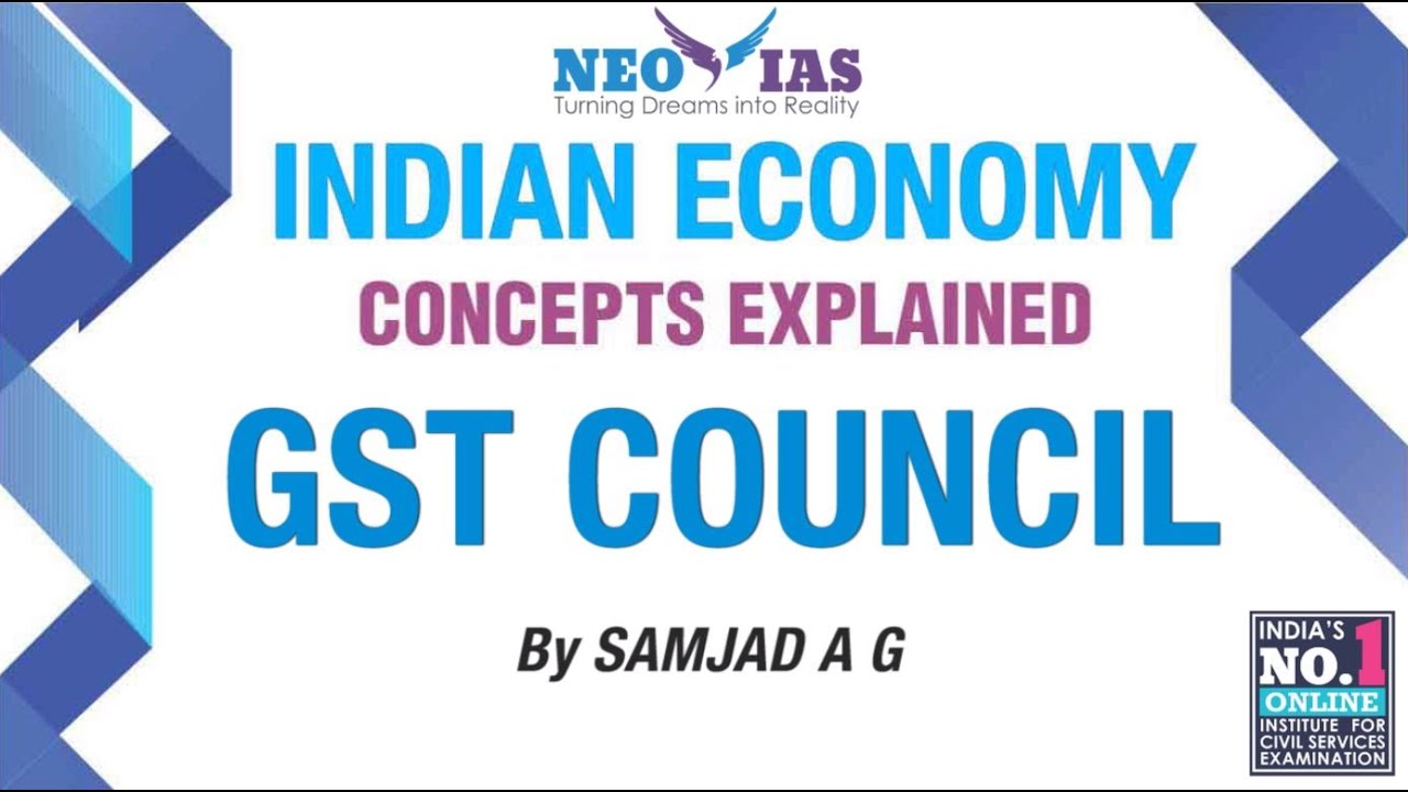 GST Council | Goods and Services Tax (GST) | INDIAN ECONOMY CONCEPTS EXPLAINED|SPEED ECONOMY|NEO IAS