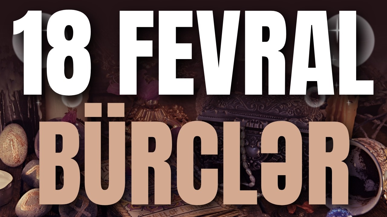 BÜRCLƏR - 18 FEVRAL 2026 | Günün Bürc Proqnozu 🔮
