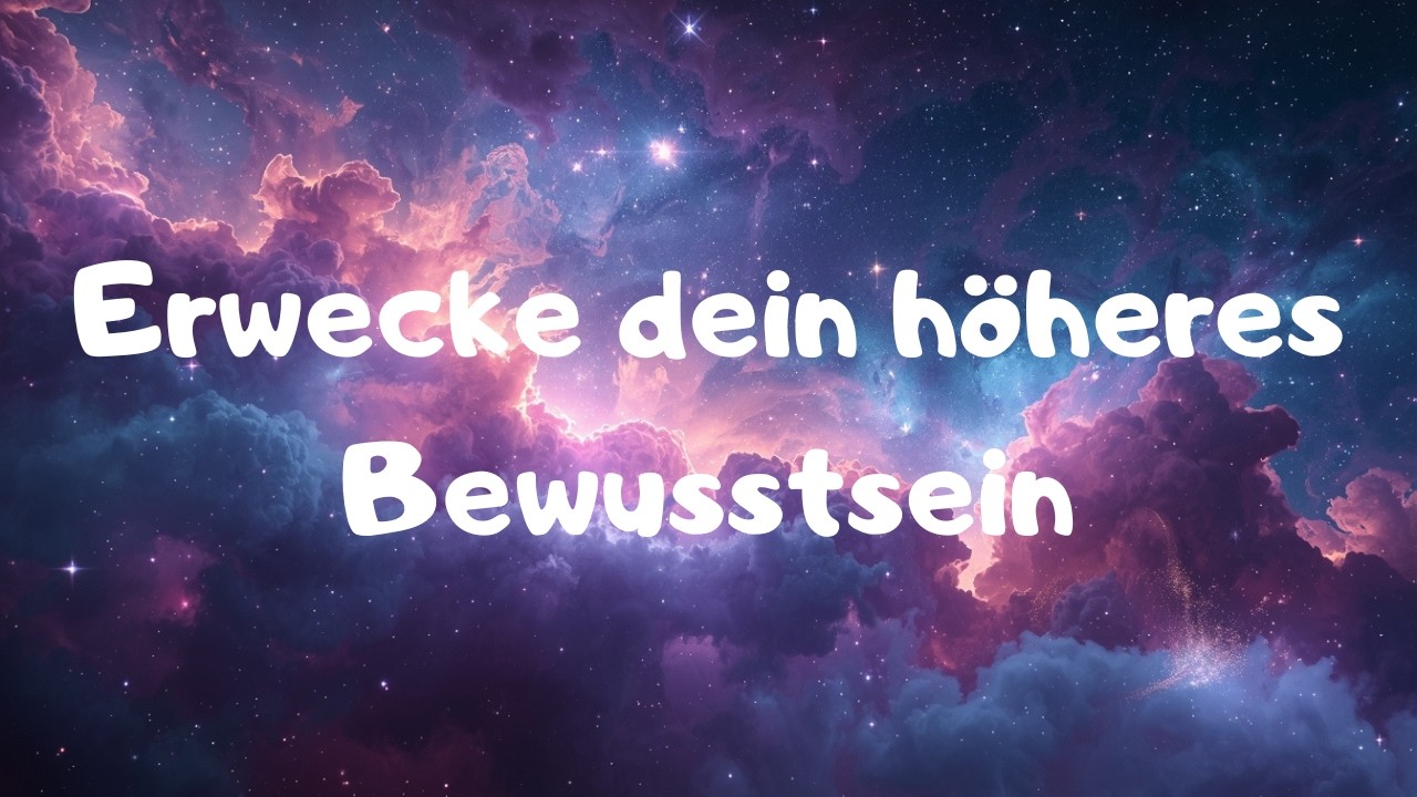 Erwecke dein höheres Bewusstsein