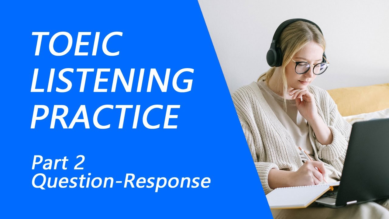 Тест TOEIC Listening, часть 2: Практика теста TOEIC Listening 2022 с ответами