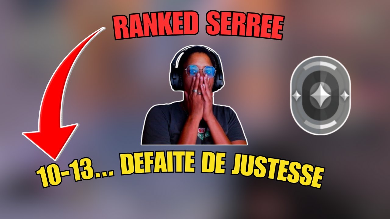 RANKED SERREE ... 10-13 DEFAITE DE JUSTESSE